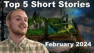 Top 5 Scifi/Fantasy Short stories, Febuary 2024