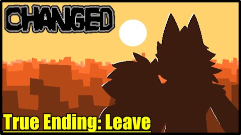 True Ending: Leave | Changed - [Part 20]