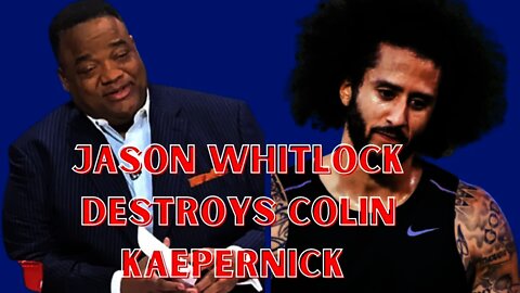 Jason Whitlock destroys Colin Kaepernick