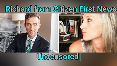 Richard Uncensored from Citizen First News