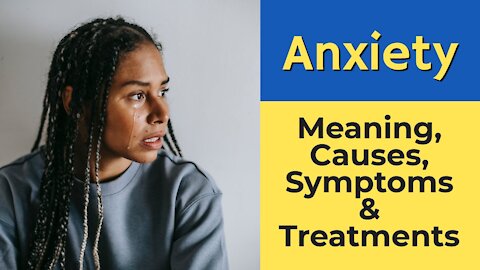 Anxiety - Meaning Causes Symptoms and Treatments (Anxiety, Panic, Fear & Anxiety Disorder)