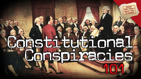 Stuff They Don't Want You To Know: Constitutional Conspiracies 101