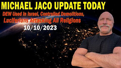 Michael Jaco Update Today Oct 10: "DEW Used In Israel, Controlled Demolitions"