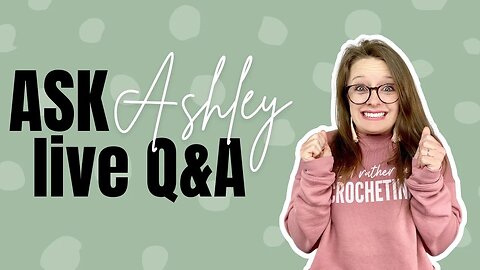Ask Ashley - Episode 29 - Crochet Business Tips
