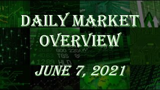 Daily Stock Market Overview June 7, 2021