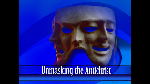 15 - Unmasking the Antichrist