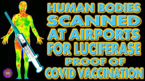 Human Bodies Scanned At Airports For Luciferase Proof of Vaccination