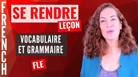 LECON DE FRANCAIS : Le verbes SE RENDRE est très FREQUENT en français. Voici comment l'utiliser !
