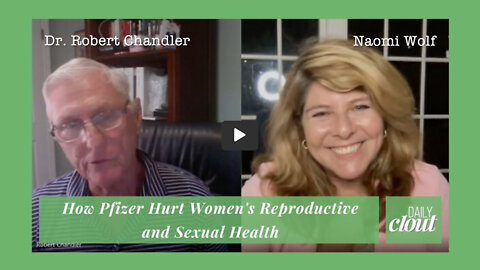 Naomi Wolf & Dr. Robert Chandler: How Pfizer Hurt Women's Reproductive & Sexual Health