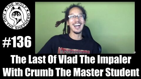 Episode 136 - The Last Of Vlad The Impaler With Crumb The Master Student
