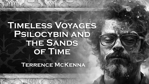 TERENCE MCKENNA´S Psilocybin Journeys through Time Understanding the Sands of Time