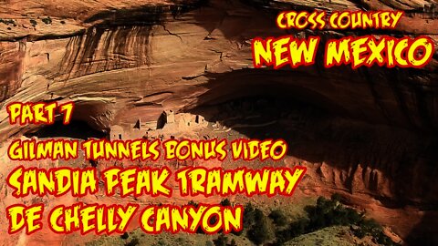 Part 7, Sandia Peak Tramway Canyon De Chelly, Gillman tunnels, cross country trip in a Jeep
