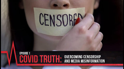 2022 Episode 1: COVID Truth: Overcoming Censorship and Media Misinformation