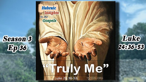Luke 24:36-53 - Truly Me - HIG S3 Ep36