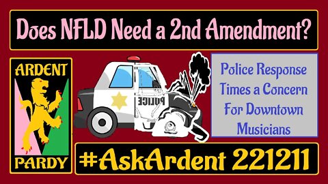 #AskArdent 221211~ Does Newfoundland Need a 2nd Amendment?