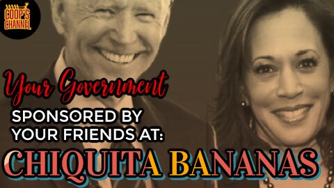 Your Government Sponsored by Your Friends at Chiquita Bananas