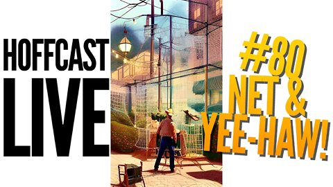 Net & Yee-Haw! | Hoffcast LIVE #80
