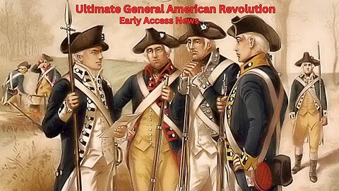 Ultimate General American Revolution - Early Access News