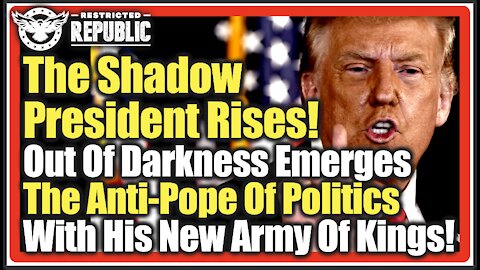 The Shadow President Rises! Out Of Darkness Emerges The Anti-Pope Of Politics With His Army Of Kings