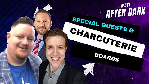 Special Guests and Charcuterie Boards! | David Pollack & Chase Geiser | Matt After Dark with Matt Couch