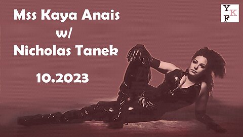 YKF Interview: Mistress Kaya Anais – 10.2023 w/ Nicholas Tanek
