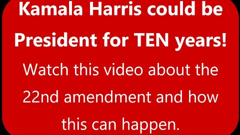 Kamala Harris President for 10 years? 22nd amendment says "YES"