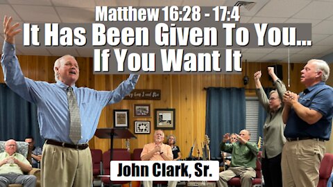 Matthew 16:28 - 17:4 - It Has Been Given to You. . . If You Want It