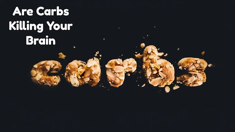 Are Carbs Killing Your Brain