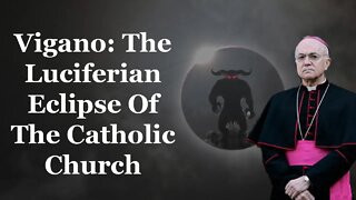 The Luciferian Eclipse Of The Catholic Church | Archbishop Vigano