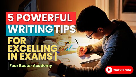 5 Powerful Writing Tips for Excelling in Exams | Fear Buster Academy
