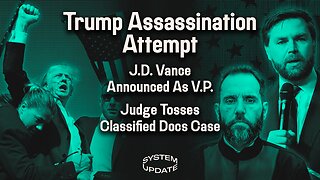 Trump Assassination Attempt; J.D. Vance Announced as Trump's Running Mate; Judge Dismisses Classified Docs Case | SYSTEM UPDATE #297