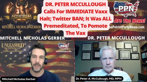 DR. PETER MCCULLOUGH Calls For IMMEDIATE Vaxx Halt; Twitter BAN; It Was ALL Premeditated!