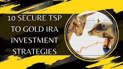 10 Secure TSP to Gold IRA Investment Strategies