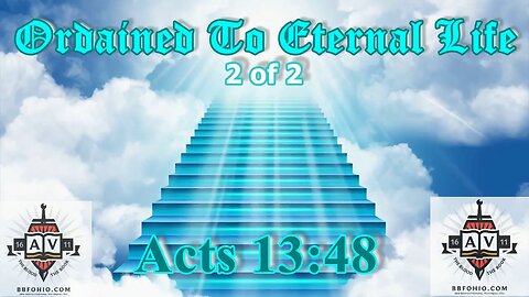 074 Ordained To Eternal Life (Acts 13:48) 2 of 2