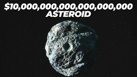 This Asteroid is Worth $10,000,000,000,000,000,000 Dollars!