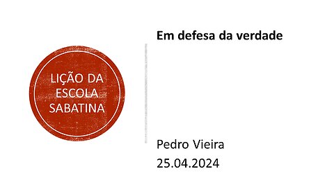 Lição da escola sabatina: Em defesa da verdade. 25.04.2024