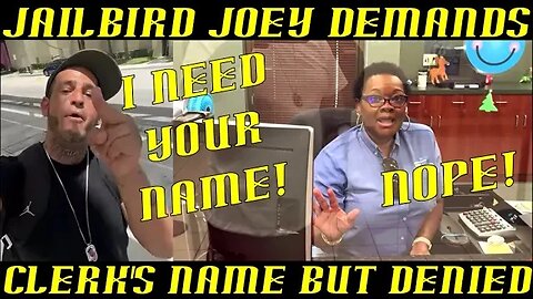 Frauditor Jailbird Joey Demands Clerks Name But Denied!