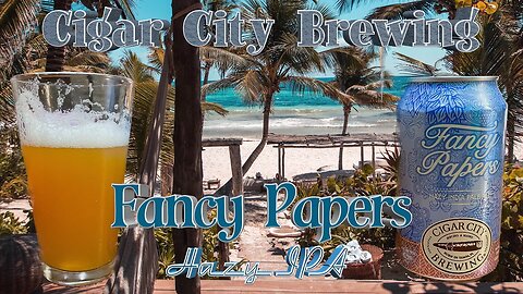 Hazy IPA Magic: Unraveling the Flavors of Cigar City Brewing's Fancy Papers