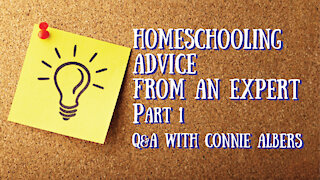 Homeschooling Advice form an Expert - Q&A with Connie Albers, Part 1