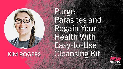 Ep. 544 - Purge Parasites and Regain Your Health With Easy-to-Use Cleansing Kit - Kim Rogers