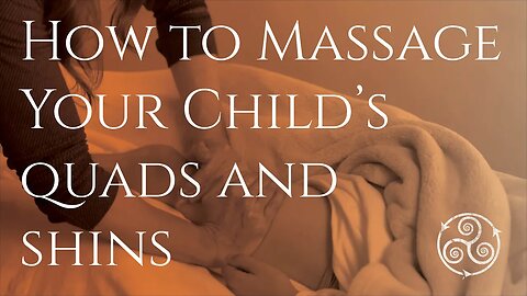 HOW TO MASSAGE YOUR CHILDS QUADS AND SHINS- Massage for kids at home