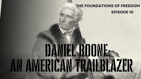 Daniel Boone: An American Trailblazer | The GDP | Foundations of Freedom Ep.10