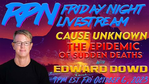 Cause Unknown? Sudden Deaths Explained with Ed Dowd on Fri. Night Livestream