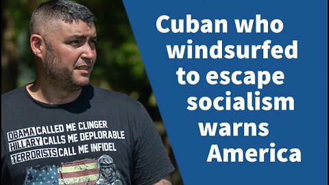 Warning from Cuban Who Windsurfed for 90 Miles to Escape Socialism