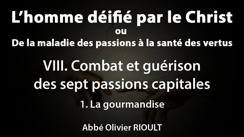 L’homme déifié par le Christ : VIII. Guérison des sept passions capitales 1. La gourmandise (22/34)