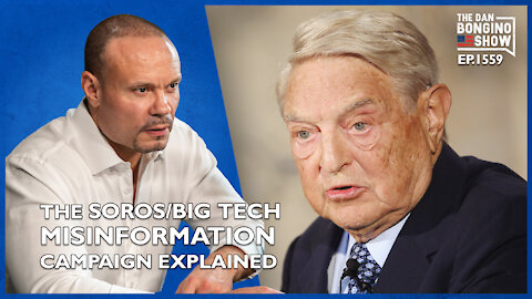 Ep. 1559 The Soros/Big Tech Misinformation Campaign Explained - The Dan Bongino Show