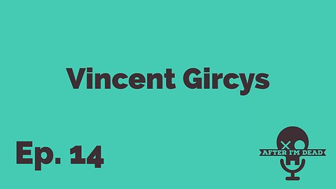 Ep. 14 - Vincent Gircys