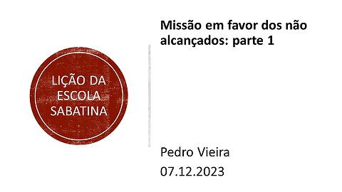 Lição da escola sabatina: Missão em favor dos não alcançados parte 1. 07.12.2023