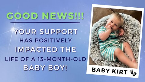 GOOD NEWS!!! YOUR SUPPORT has positively impacted the life of a 13-month-old BABY BOY :)