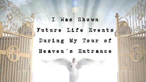 I Was Shown Future Events While My Angel Guided Me Through Heaven's Entrance, Near Death Experience